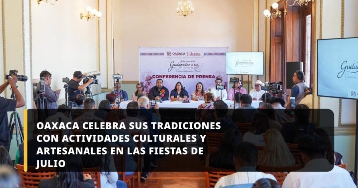 Oaxaca celebra sus tradiciones con actividades culturales y artesanales en las Fiestas de Julio